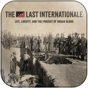 The Last Internationale Life Liberty And The Pursuit Of Indian Blood Album Cover Sticker The Last Internationale Life Liberty And The Pursuit Of Indian Blood Album Cover Sticker