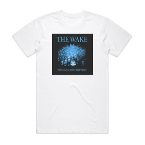 The Wake Perfumes And Fripperies Album Cover T-Shirt White The Wake Perfumes And Fripperies Album Cover T-Shirt White