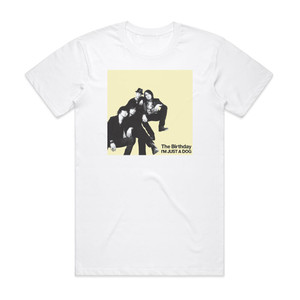 The Birthday Im Just A Dog Album Cover T-Shirt White The Birthday Im Just A Dog Album Cover T-Shirt White