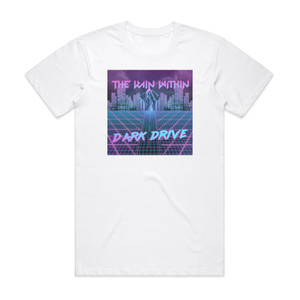 The Rain Within Dark Drive Album Cover T-Shirt White The Rain Within Dark Drive Album Cover T-Shirt White