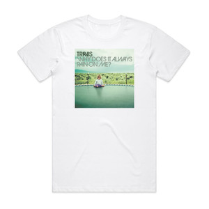 Travis Why Does It Always Rain On Me 1 Album Cover T-Shirt White Travis Why Does It Always Rain On Me 1 Album Cover T-Shirt White