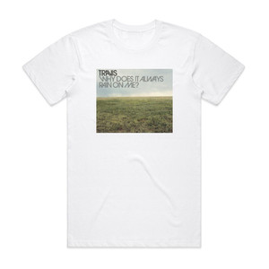 Travis Why Does It Always Rain On Me Album Cover T-Shirt White Travis Why Does It Always Rain On Me Album Cover T-Shirt White