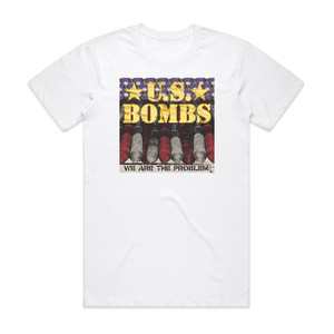 US Bombs We Are The Problem Album Cover T-Shirt White US Bombs We Are The Problem Album Cover T-Shirt White