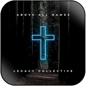 Legacy Collective Above All Names Album Cover Sticker Legacy Collective Above All Names Album Cover Sticker