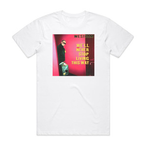 WestBam Well Never Stop Living This Way Album Cover T-Shirt White