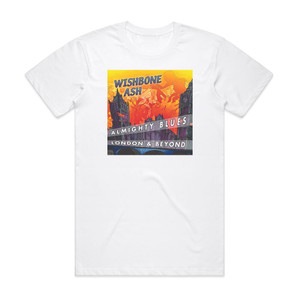 Wishbone Ash Almighty Blues London And Beyond Album Cover T-Shirt White