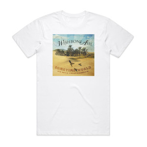 Wishbone Ash Sometime World An Mca Travelogue Album Cover T-Shirt White Wishbone Ash Sometime World An Mca Travelogue Album Cover T-Shirt White