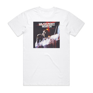 Wilson Pickett Right On Album Cover T-Shirt White Wilson Pickett Right On Album Cover T-Shirt White