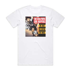 Wee Papa Girl Rappers The Beat The Rhyme The Noise Album Cover T-Shirt White Wee Papa Girl Rappers The Beat The Rhyme The Noise Album Cover T-Shirt White