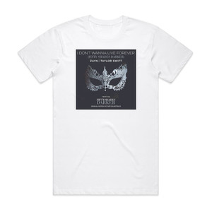 ZAYN I Dont Wanna Live Forever Fifty Shades Darker Album Cover T-Shirt White ZAYN I Dont Wanna Live Forever Fifty Shades Darker Album Cover T-Shirt White