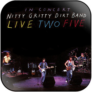 The Nitty Gritty Dirt Band Live Two Five In Concert Album Cover Sticker The Nitty Gritty Dirt Band Live Two Five In Concert Album Cover Sticker