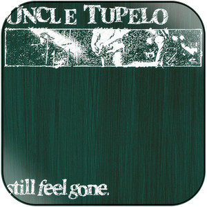 Uncle Tupelo Still Feel Gone Album Cover Sticker Album Cover Sticker