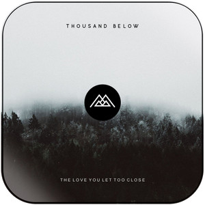 Thousand Below The Love You Let Too Close Album Cover Sticker Thousand Below The Love You Let Too Close Album Cover Sticker
