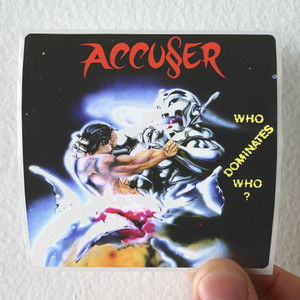 Accuser-Who-Dominates-Who-1-Album-Cover-Sticker Accuser-Who-Dominates-Who-1-Album-Cover-Sticker