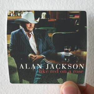 Alan-Jackson-Like-Red-On-A-Rose-Album-Cover-Sticker Alan-Jackson-Like-Red-On-A-Rose-Album-Cover-Sticker
