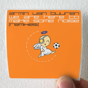 Armin-van-Buuren-We-Are-Here-To-Make-Some-Noise-Remixes-Album-Cover-Sticker
