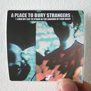 A-Place-to-Bury-Strangers-I-Lived-My-Life-To-Stand-In-The-Shadow-Of-Your-Heart-Album-Cover-Sticker A-Place-to-Bury-Strangers-I-Lived-My-Life-To-Stand-In-The-Shadow-Of-Your-Heart-Album-Cover-Sticker