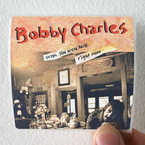 Bobby-Charles-I-Wish-You-Were-Here-Right-Now-Album-Cover-Sticker Bobby-Charles-I-Wish-You-Were-Here-Right-Now-Album-Cover-Sticker