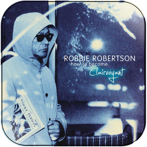 Robbie Robertson how to become clairvoyant Album Cover Sticker Album Cover Sticker Robbie Robertson how to become clairvoyant Album Cover Sticker Album Cover Sticker