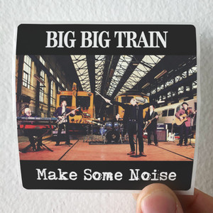 Big-Big-Train-Make-Some-Noise-Ep-Album-Cover-Sticker Big-Big-Train-Make-Some-Noise-Ep-Album-Cover-Sticker