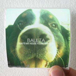 Baulta-Thats-My-House-Youre-Living-In-1-Album-Cover-Sticker