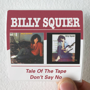 Billy-Squier-The-Tale-Of-The-Tape-Dont-Say-No-Album-Cover-Sticker Billy-Squier-The-Tale-Of-The-Tape-Dont-Say-No-Album-Cover-Sticker