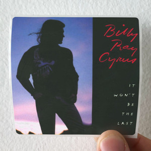 Billy-Ray-Cyrus-It-Wont-Be-The-Last-Album-Cover-Sticker Billy-Ray-Cyrus-It-Wont-Be-The-Last-Album-Cover-Sticker