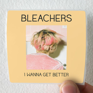 Bleachers-I-Wanna-Get-Better-Album-Cover-Sticker Bleachers-I-Wanna-Get-Better-Album-Cover-Sticker