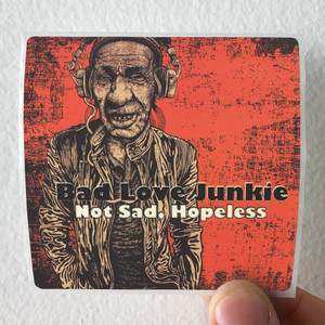 Bad-Love-Junkie-Not-Sad-Hopeless-Album-Cover-Sticker