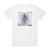 Nothing But Thieves If I Get High Album Cover T-Shirt White