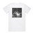 Woe Quietly Undramatically 1 Album Cover T-Shirt White