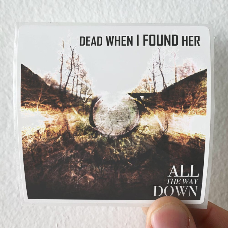 Dead-When-I-Found-Her-All-The-Way-Down-Album-Cover-Sticker