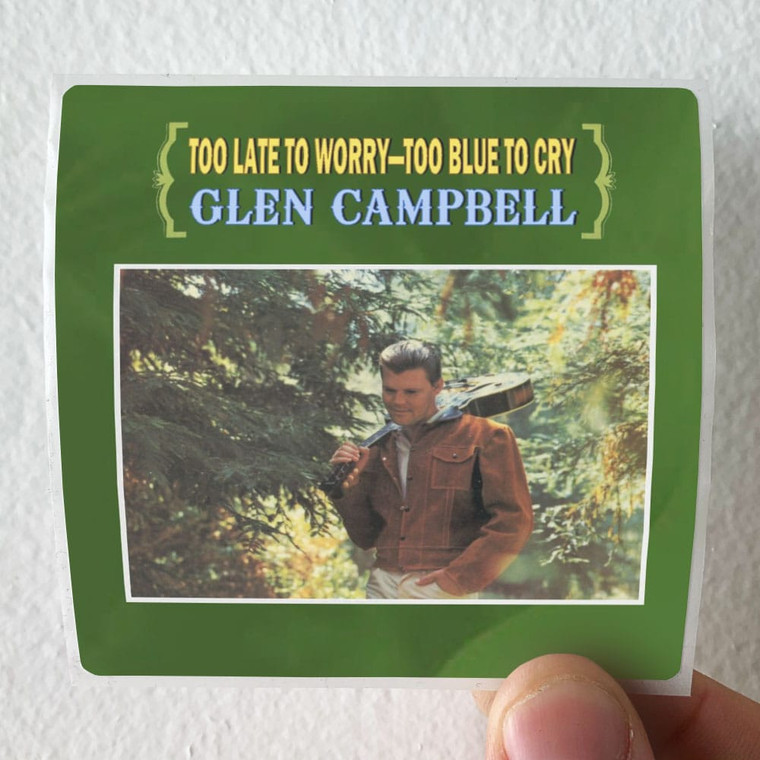 Glen Campbell Too Late To Worry Too Blue To Cry Album Cover Sticker