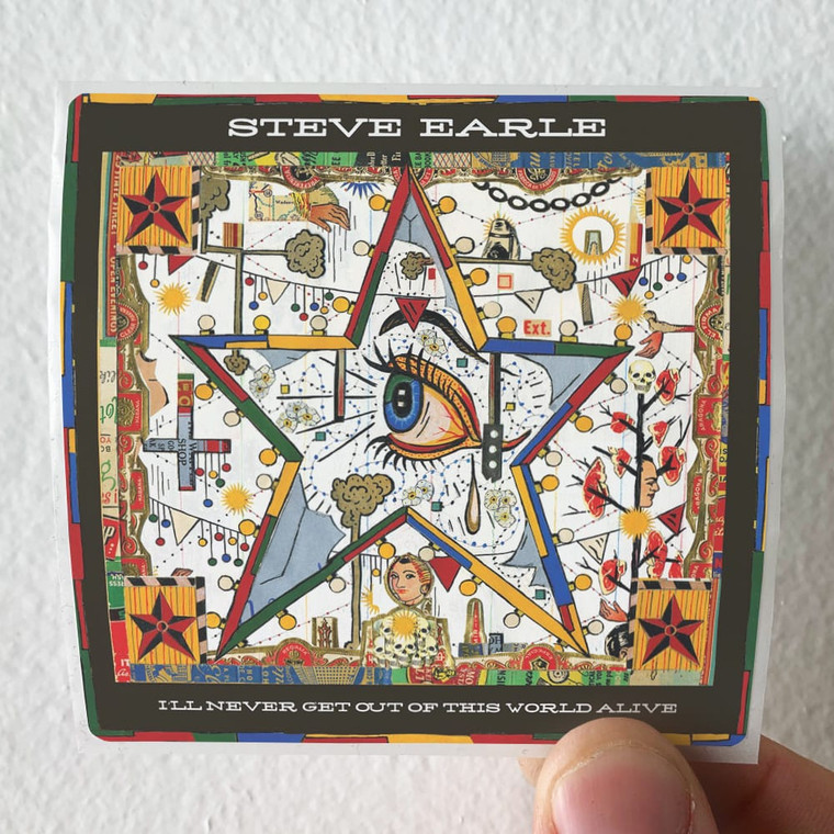 Steve Earle Ill Never Get Out Of This World Alive Album Cover Sticker