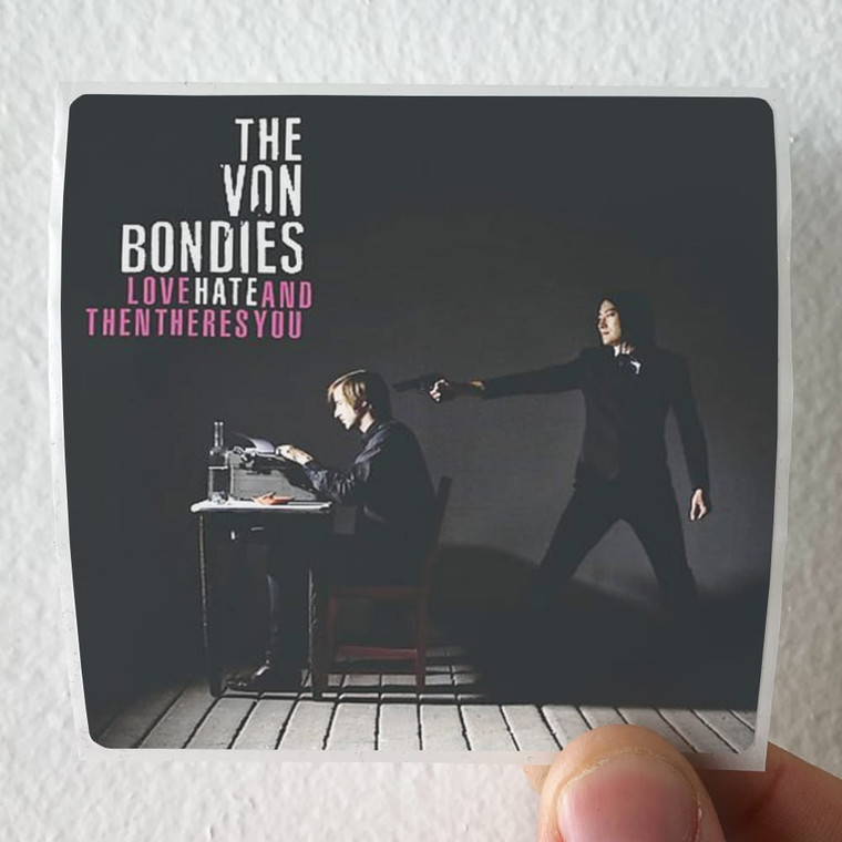 The Von Bondies Love Hate And Then Theres You Album Cover Sticker