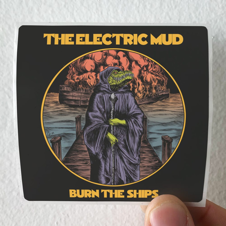 The Electric Mud Burn The Ships Album Cover Sticker