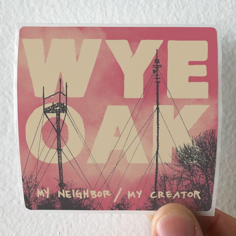 Wye Oak My Neighbor My Creator Album Cover Sticker Wye Oak My Neighbor My Creator Album Cover Sticker