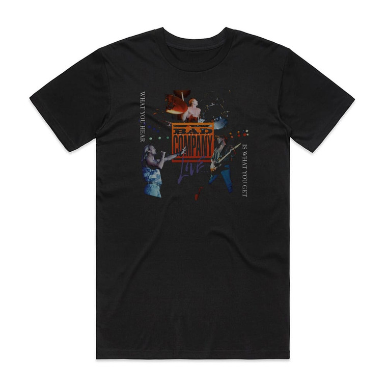 Bad Company The Best Of Bad Company Live What You Hear Is What You Get Album Cover T-Shirt Black