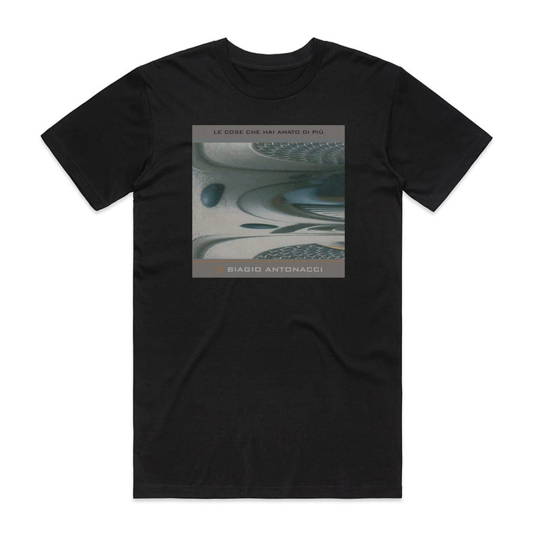 Biagio Antonacci Le Cose Che Hai Amato Di Pi Album Cover T-Shirt Black