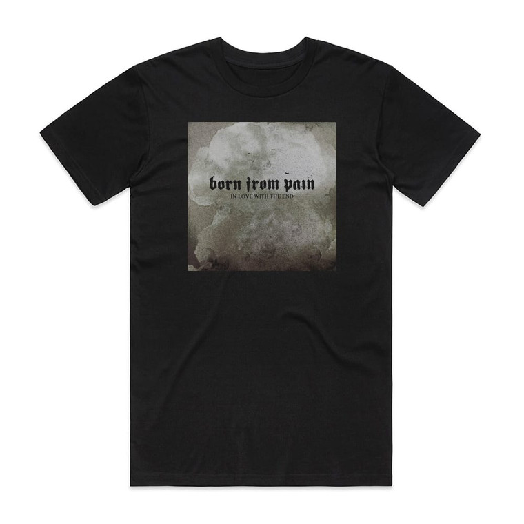 Born From Pain In Love With The End Album Cover T-Shirt Black
