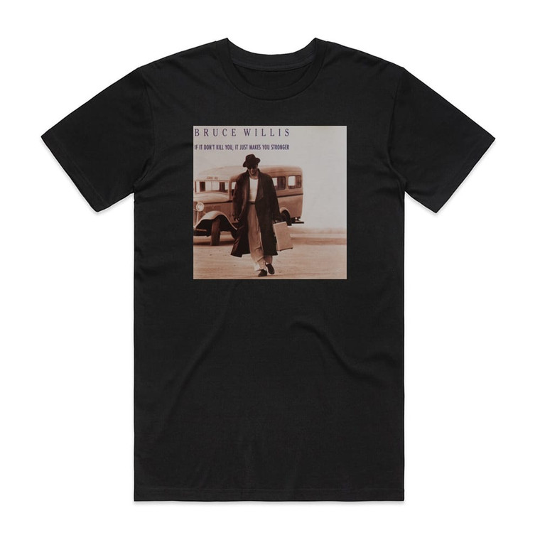 Bruce Willis If It Dont Kill You It Just Makes You Stronger Album Cover T-Shirt Black