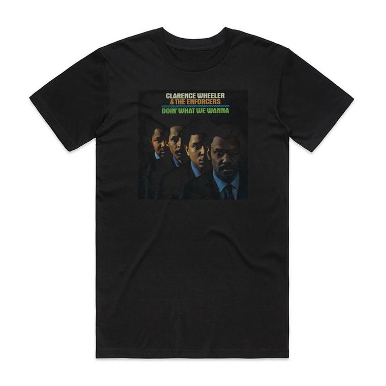 Clarence Wheeler and The Enforcers Doin What We Wanna Album Cover T-Shirt Black