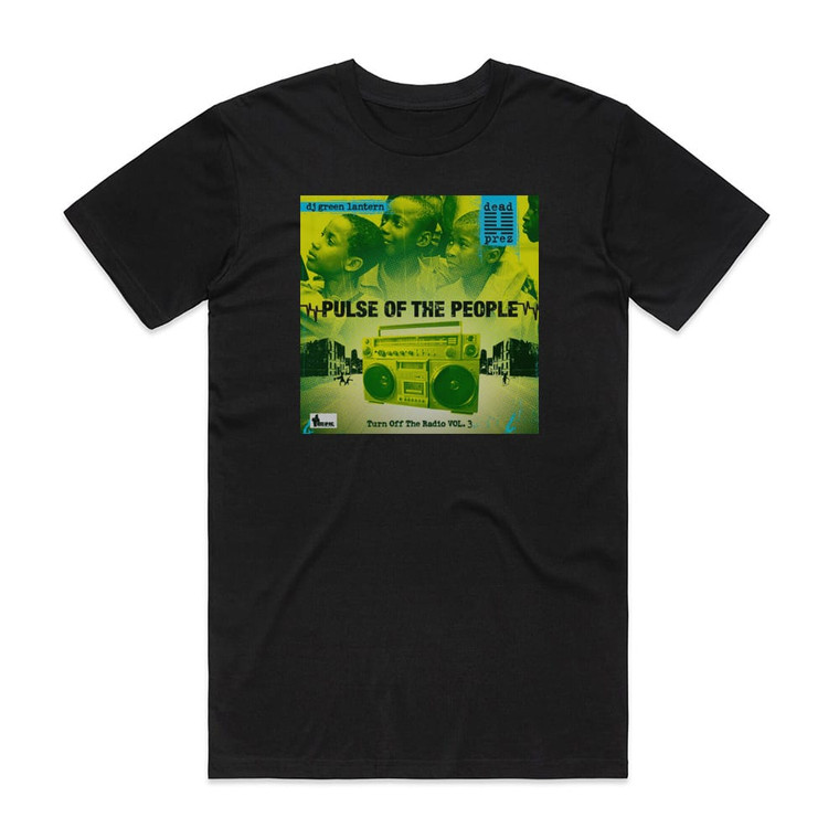 dead prez Turn Off The Radio The Mixtape Volume 3 Pulse Of The People Album Cover T-Shirt Black