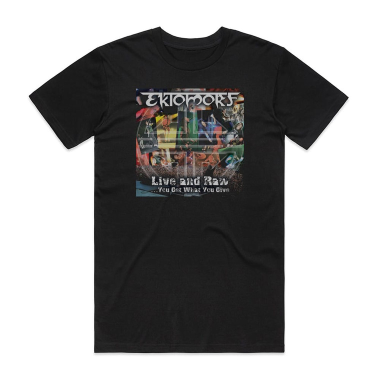 Ektomorf Live And Raw You Get What You Give Album Cover T-Shirt Black
