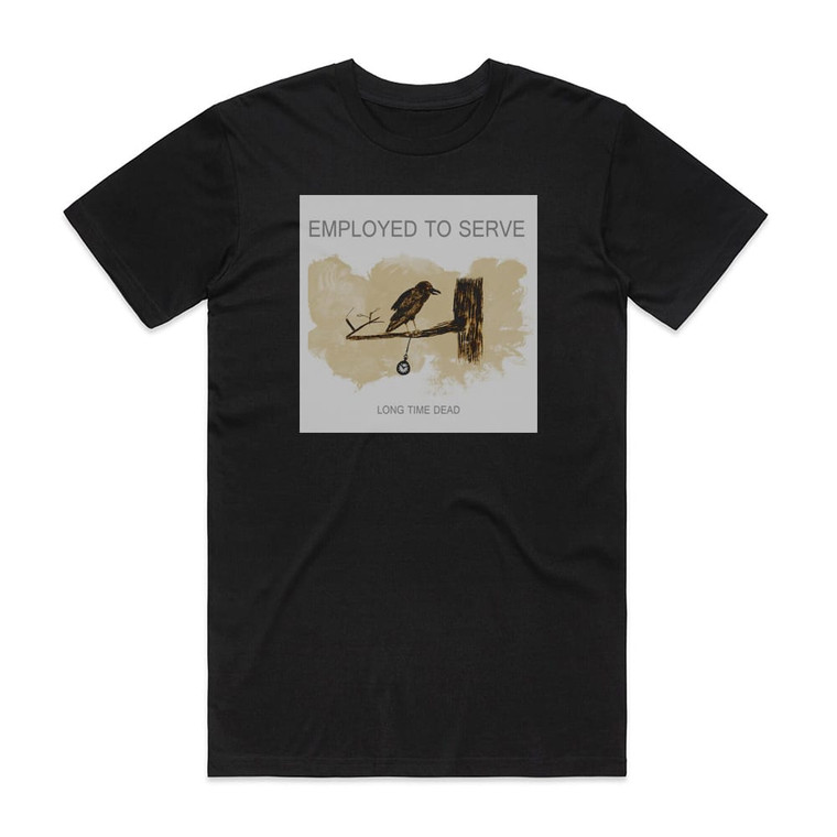 Employed to Serve Long Time Dead Album Cover T-Shirt Black