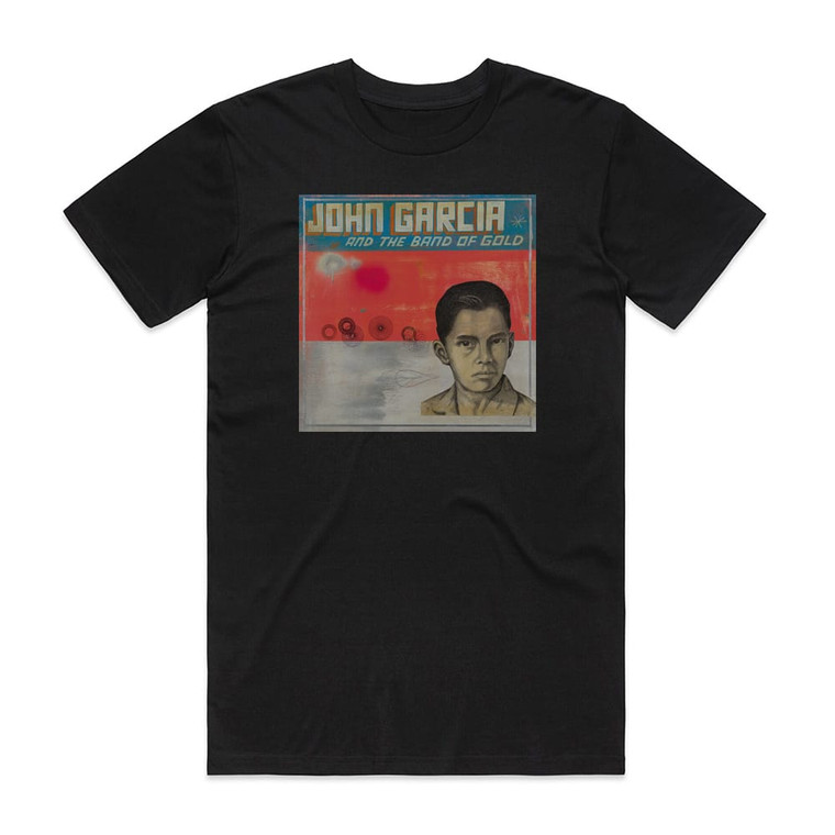 John Garcia John Garcia And The Band Of Gold Album Cover T-Shirt Black