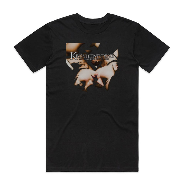 Killwhitneydead Nothing Less Nothing More Album Cover T-Shirt Black