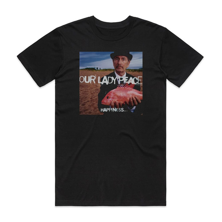 Our Lady Peace Happiness Is Not A Fish That You Can Catch Album Cover T-Shirt Black