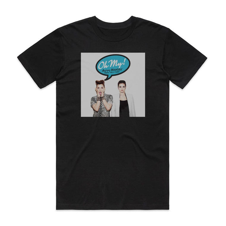 Oh My Dirty Dancer Feat Scru Fizzer Album Cover T-Shirt Black