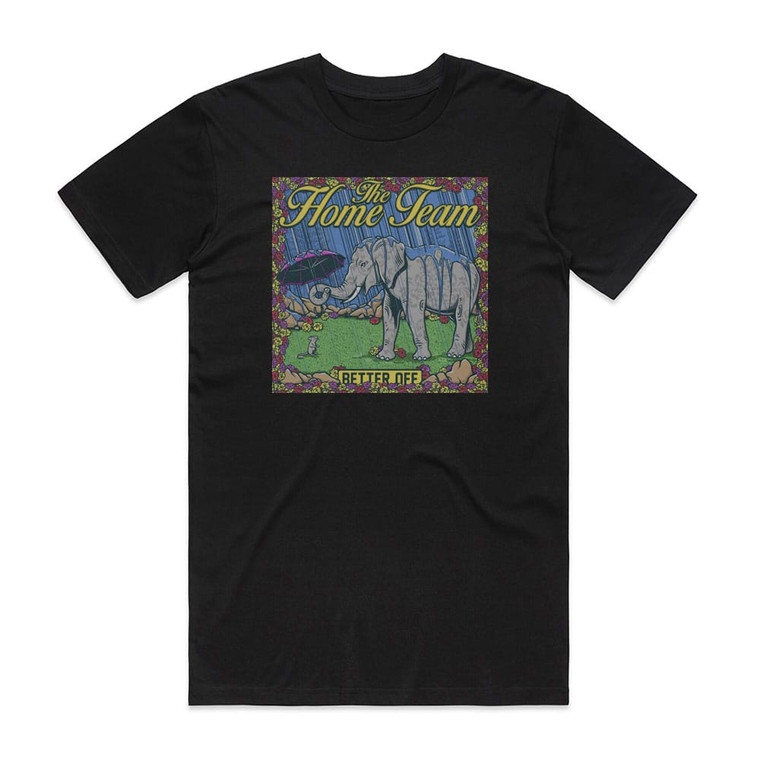The Home Team Better Off Album Cover T-Shirt Black The Home Team Better Off Album Cover T-Shirt Black